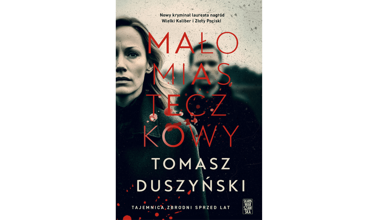 Małomiasteczkowy kryminał Duszyńskiego o metropolitalnej sile…